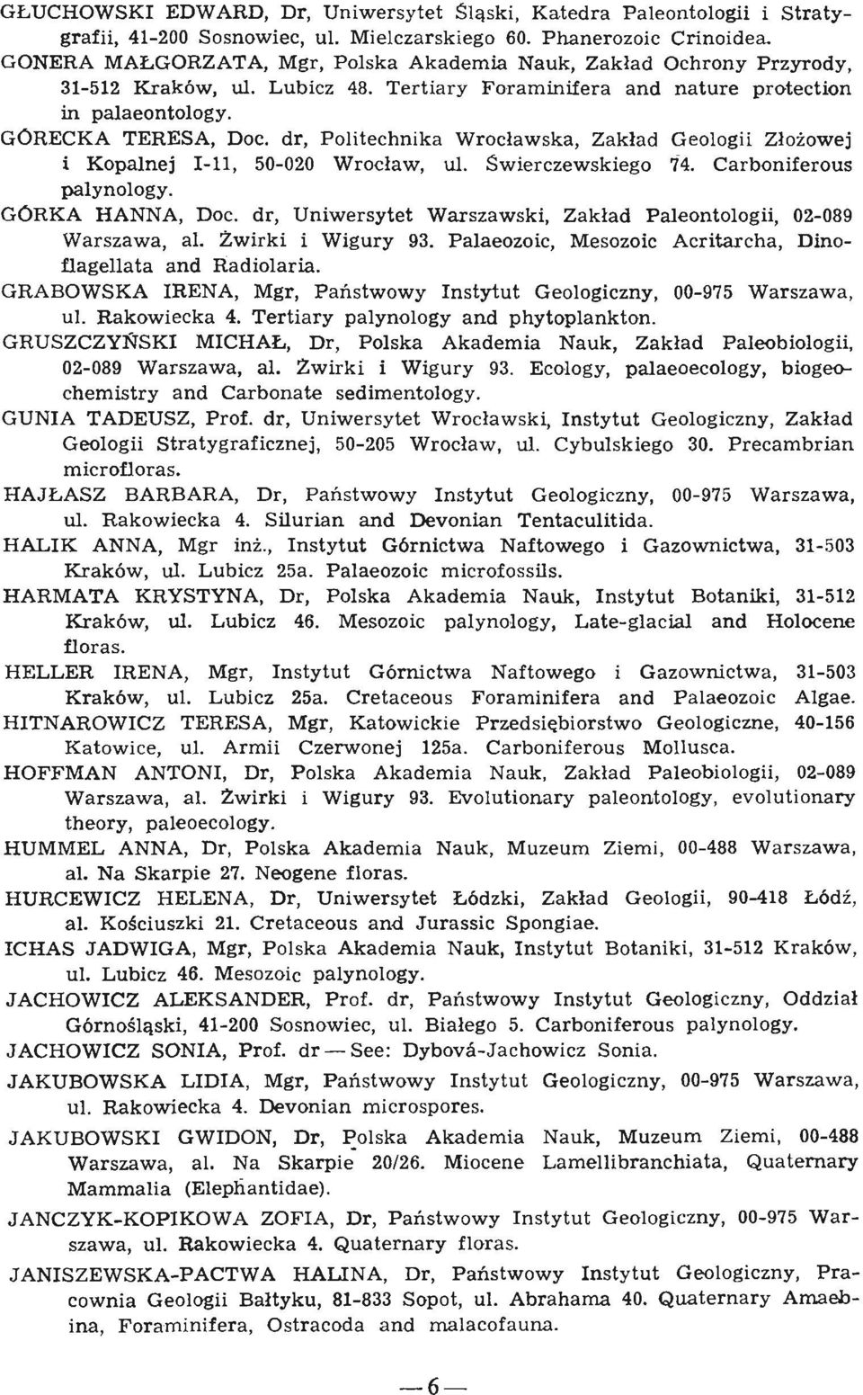 dr, Politechnika Wroclawska, Zaklad Geologii Zlozowe] i Kopalnej 1-11, 50-020 Wroclaw, ul. Swierczewskiego 74. Carboniferous palynology. GORKA HANNA, Doc.