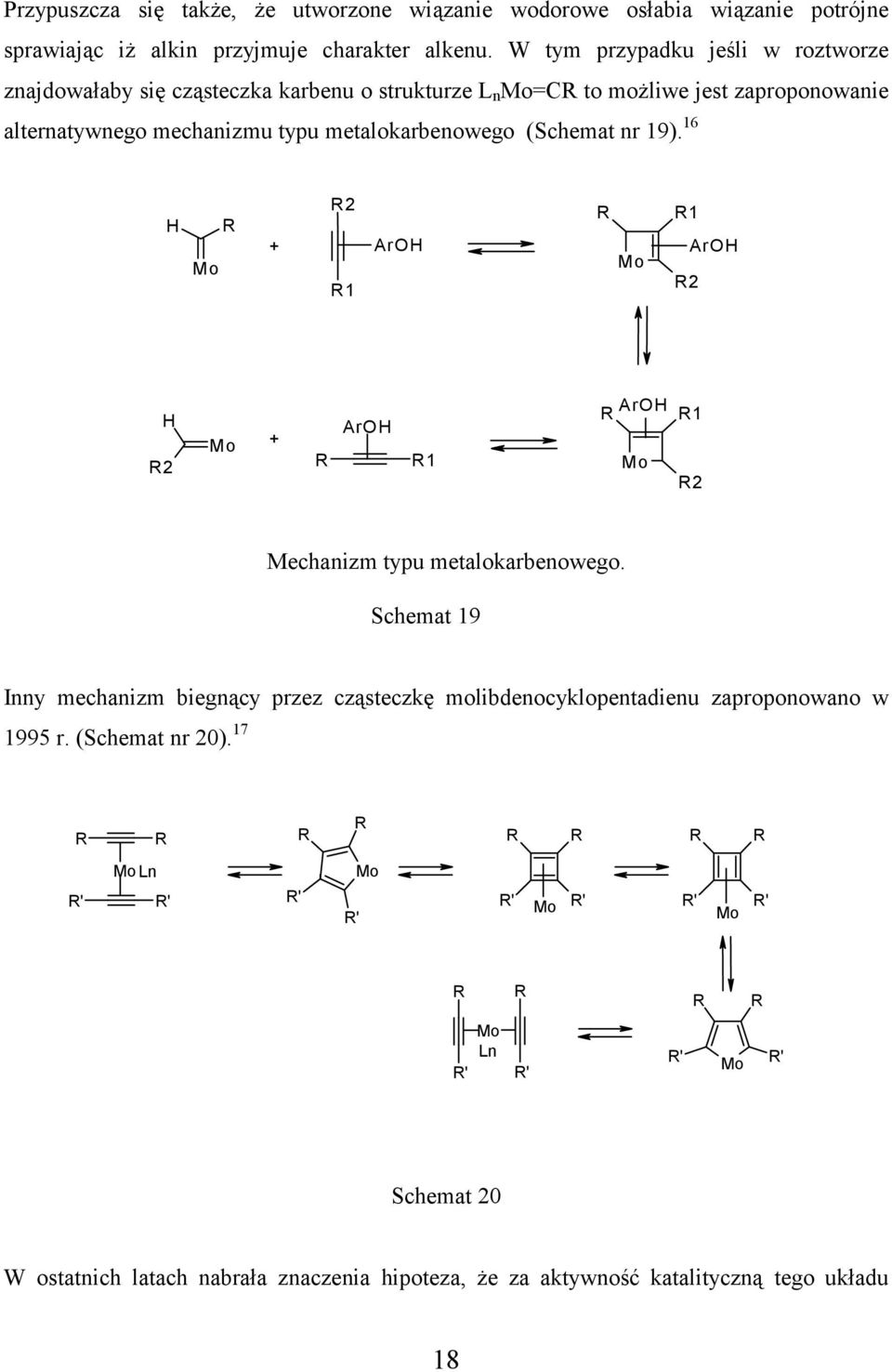 metalokarbenowego (Schemat nr 19). 16 H Mo + 2 1 ArH Mo 1 2 ArH H 2 Mo + ArH 1 ArH Mo 1 2 Mechanizm typu metalokarbenowego.