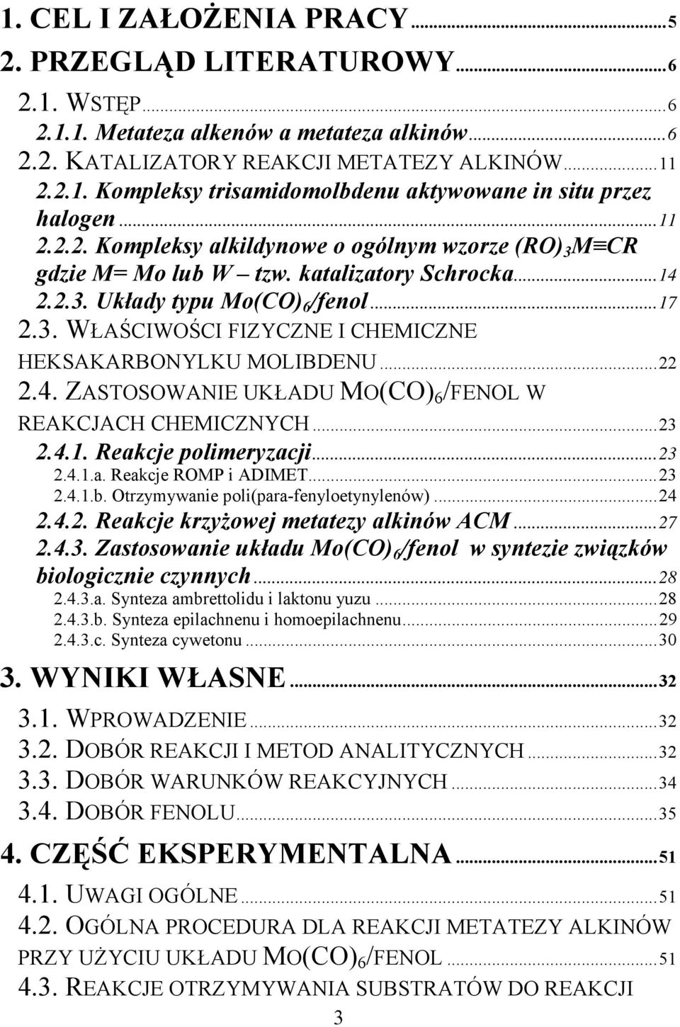 ..22 2.4. ZASTSWANIE UKŁADU M(C) 6 /ENL W EAKCJACH CHEMICZNYCH...23 2.4.1. eakcje polimeryzacji...23 2.4.1.a. eakcje MP i ADIMET...23 2.4.1.b. trzymywanie poli(para-fenyloetynylenów)...24 2.4.2. eakcje krzyżowej metatezy alkinów ACM.