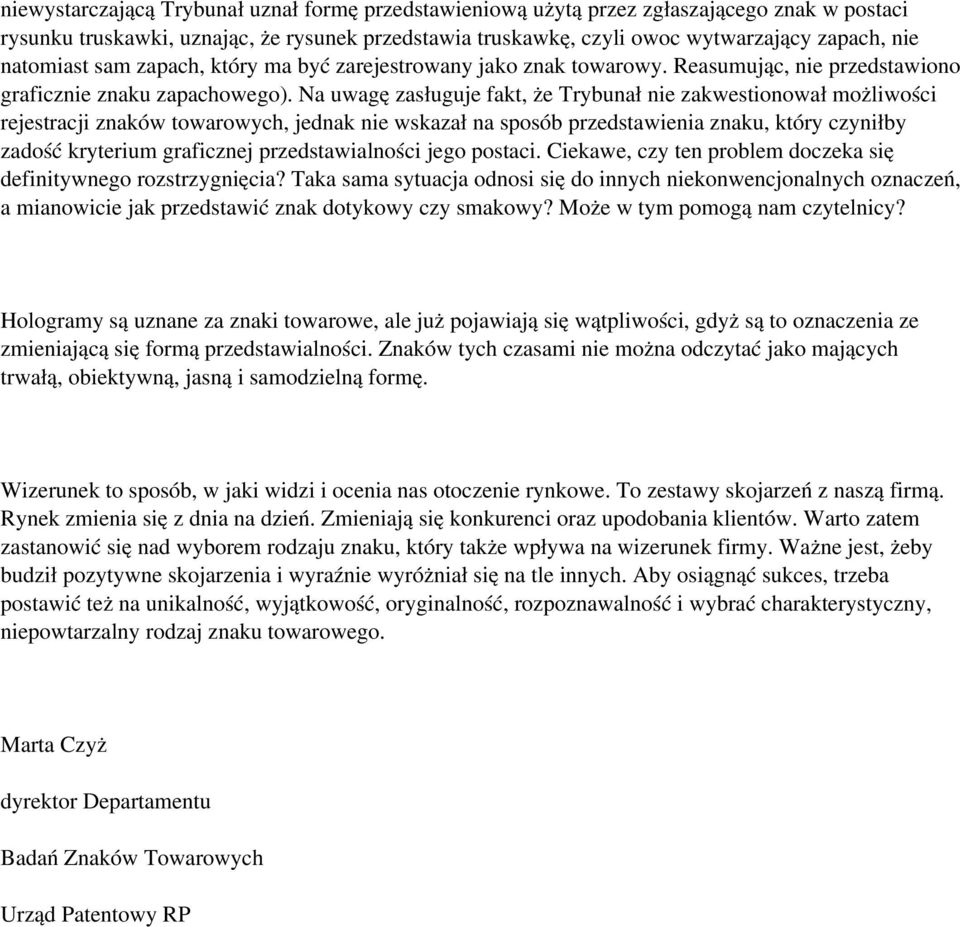 natomiast sam zapach, który ma być zarejestrowany jako znak towarowy. Reasumując, nie przedstawiono graficznie znaku zapachowego).