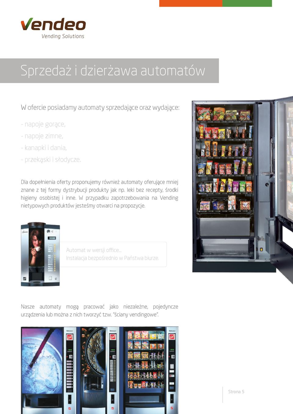 leki bez recepty, środki higieny osobistej i inne. W przypadku zapotrzebowania na Vending nietypowych produktów jesteśmy otwarci na propozycje.