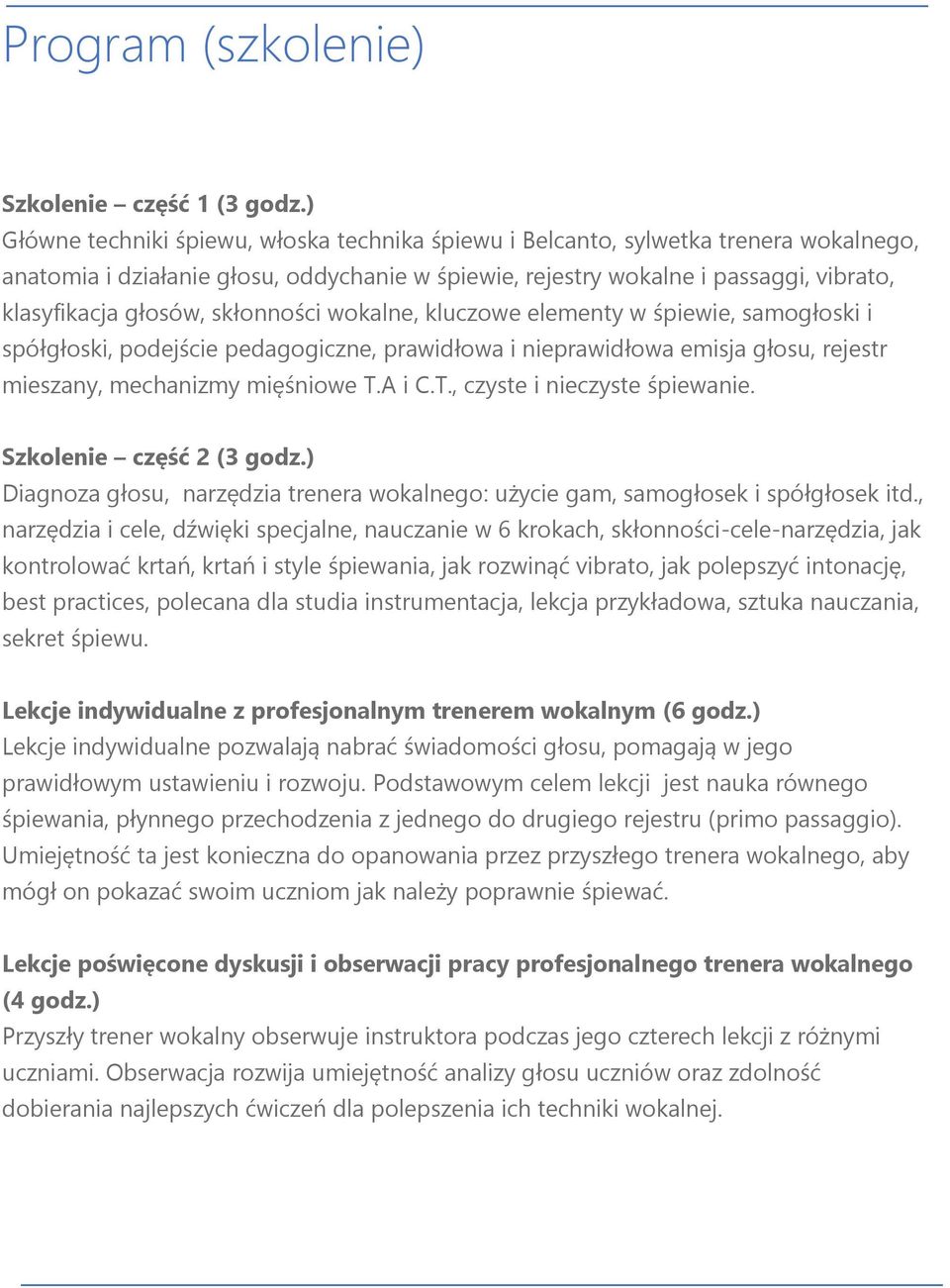 skłonności wokalne, kluczowe elementy w śpiewie, samogłoski i spółgłoski, podejście pedagogiczne, prawidłowa i nieprawidłowa emisja głosu, rejestr mieszany, mechanizmy mięśniowe T.