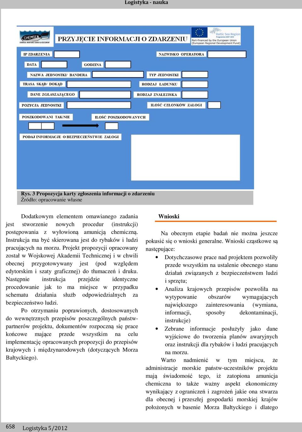 Projekt propozycji opracowany został w Wojskowej Akademii Technicznej i w chwili obecnej przygotowywany jest (pod względem edytorskim i szaty graficznej) do tłumaczeń i druku.