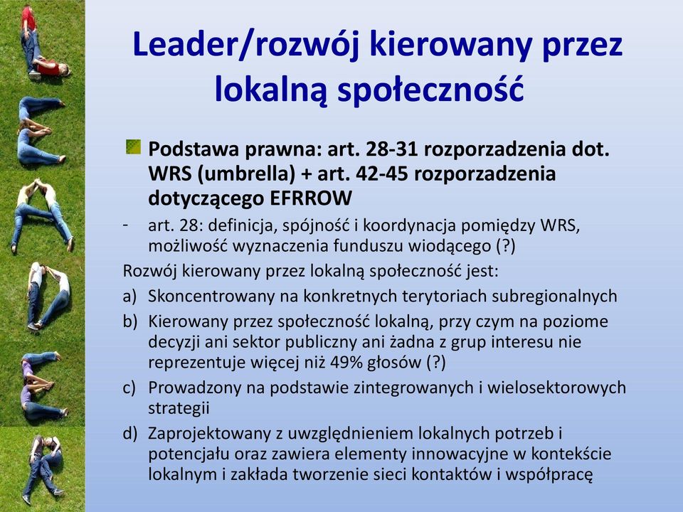 ) Rozwój kierowany przez lokalną społeczność jest: a) Skoncentrowany na konkretnych terytoriach subregionalnych b) Kierowany przez społeczność lokalną, przy czym na poziome decyzji ani sektor