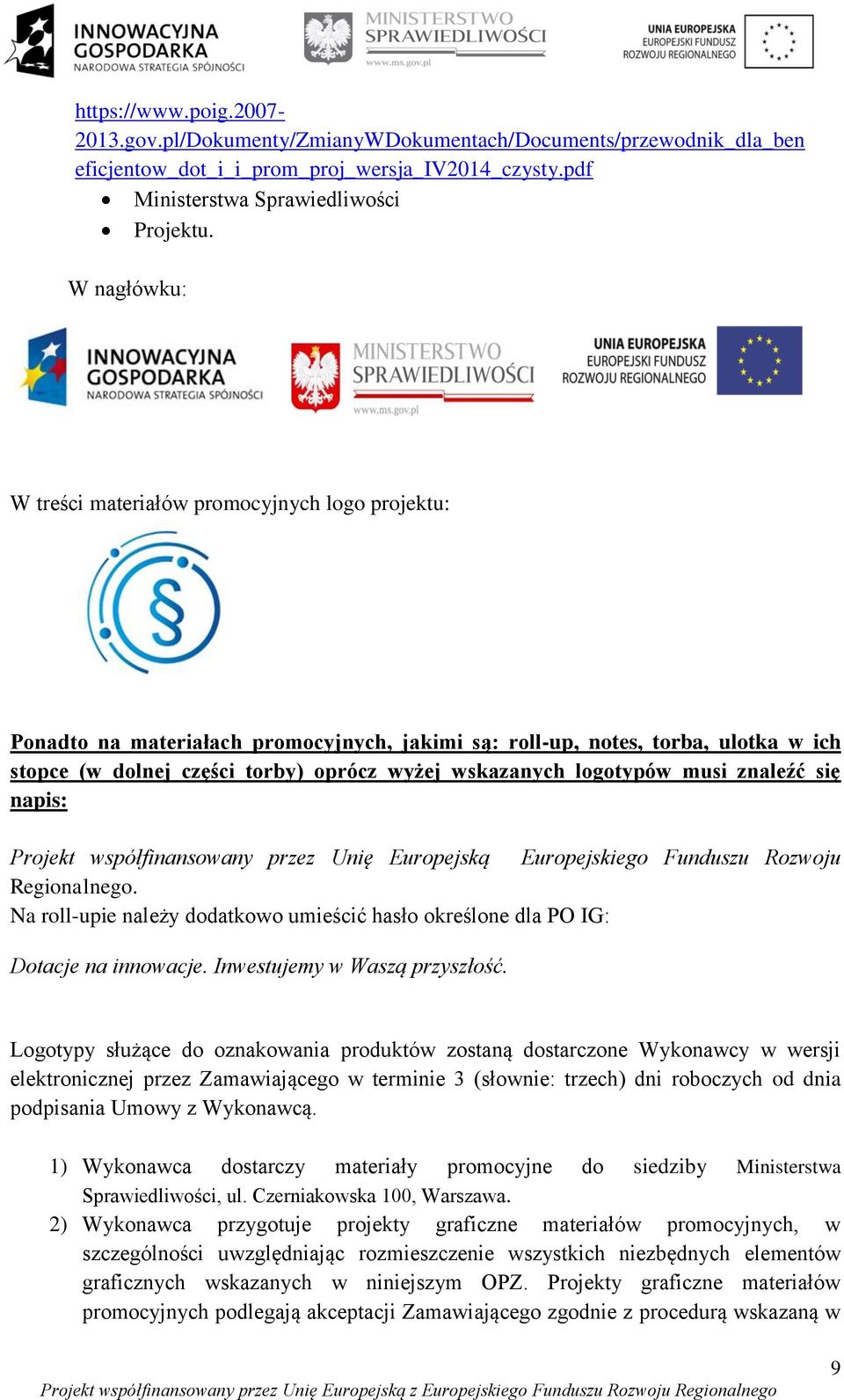 logotypów musi znaleźć się napis: Projekt współfinansowany przez Unię Europejską Europejskiego Funduszu Rozwoju Regionalnego.
