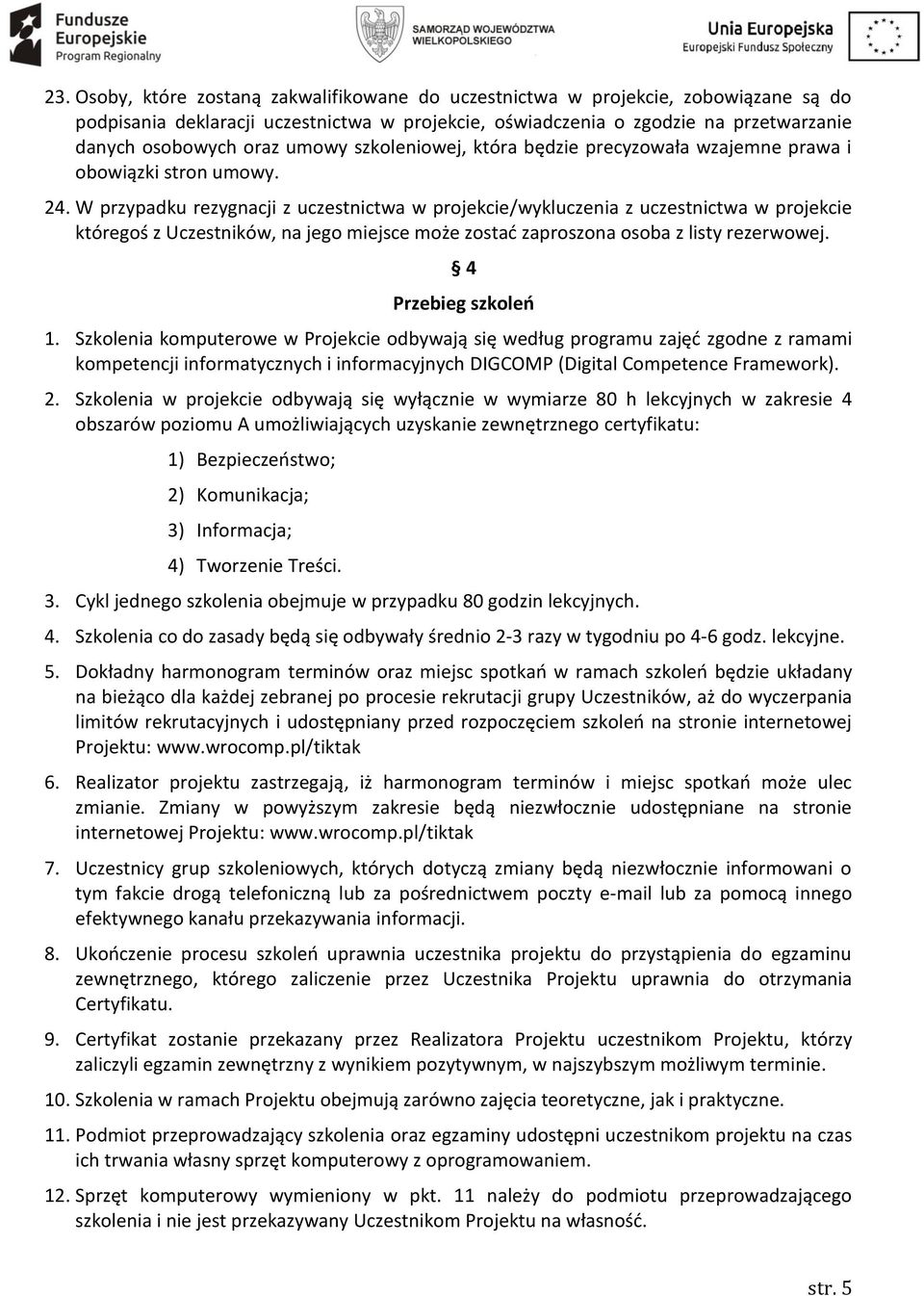 W przypadku rezygnacji z uczestnictwa w projekcie/wykluczenia z uczestnictwa w projekcie któregoś z Uczestników, na jego miejsce może zostać zaproszona osoba z listy rezerwowej. 4 Przebieg szkoleń 1.