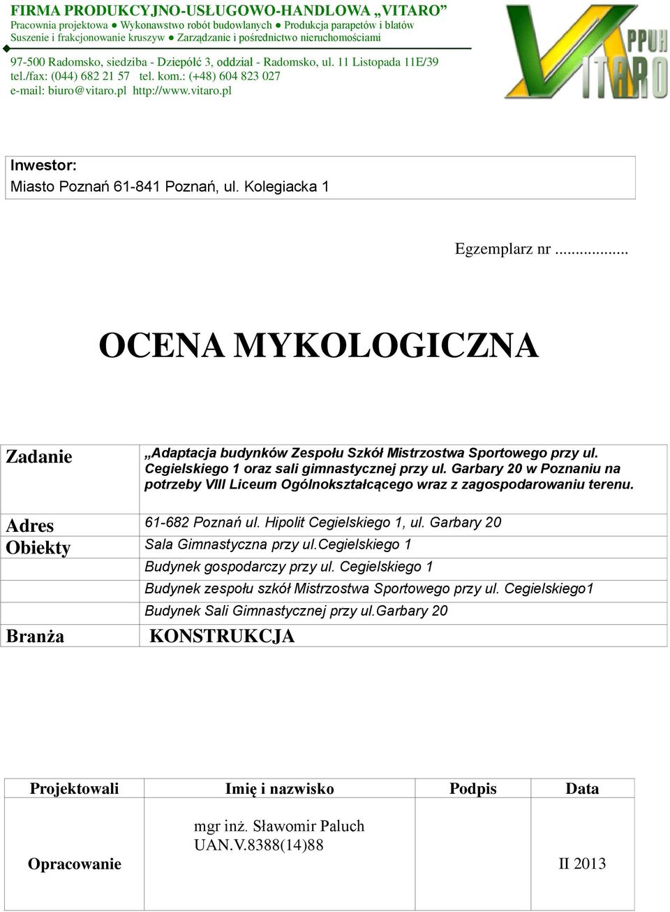 pl http://www.vitaro.pl Inwestor: Miasto Poznań 61-841 Poznań, ul. Kolegiacka 1 Egzemplarz nr... OCENA MYKOLOGICZNA Zadanie Adaptacja budynków Zespołu Szkół Mistrzostwa Sportowego przy ul.