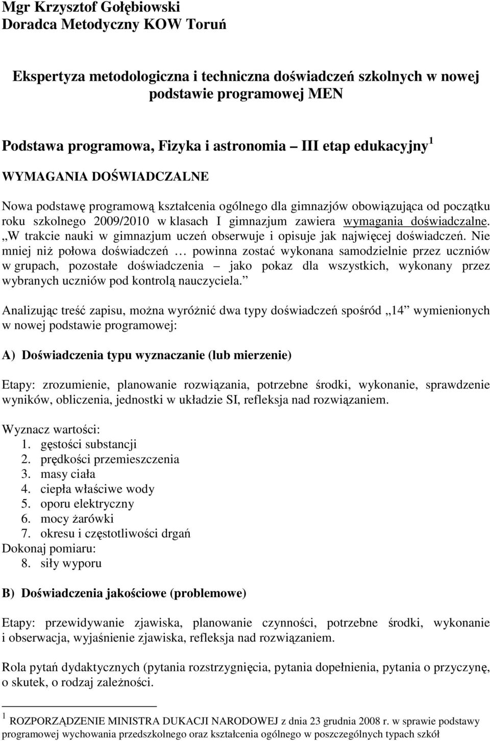 doświadczalne. W trakcie nauki w gimnazjum uczeń obserwuje i opisuje jak najwięcej doświadczeń.