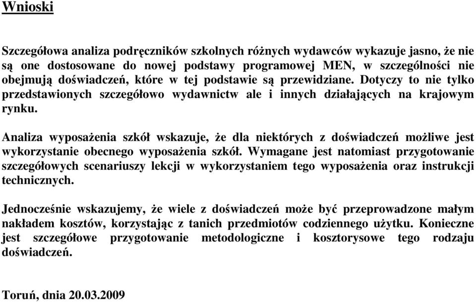 Analiza wyposaŝenia szkół wskazuje, Ŝe dla niektórych z doświadczeń moŝliwe jest wykorzystanie obecnego wyposaŝenia szkół.