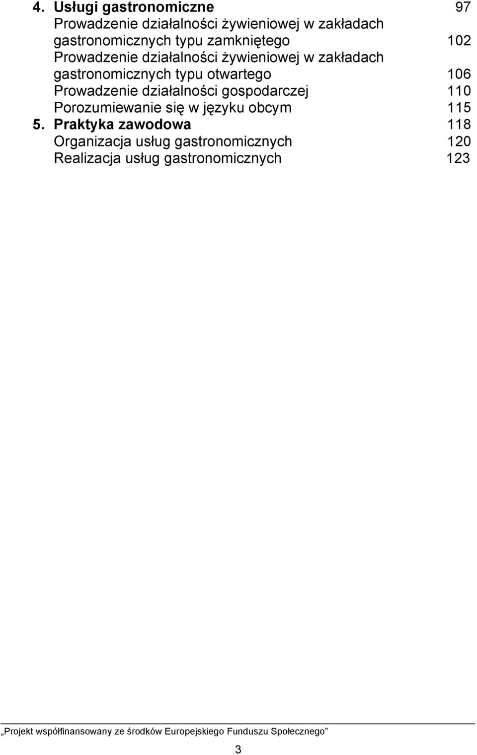 otwartego 106 Prowadzenie działalności gospodarczej 110 Porozumiewanie się w języku obcym 115 5.