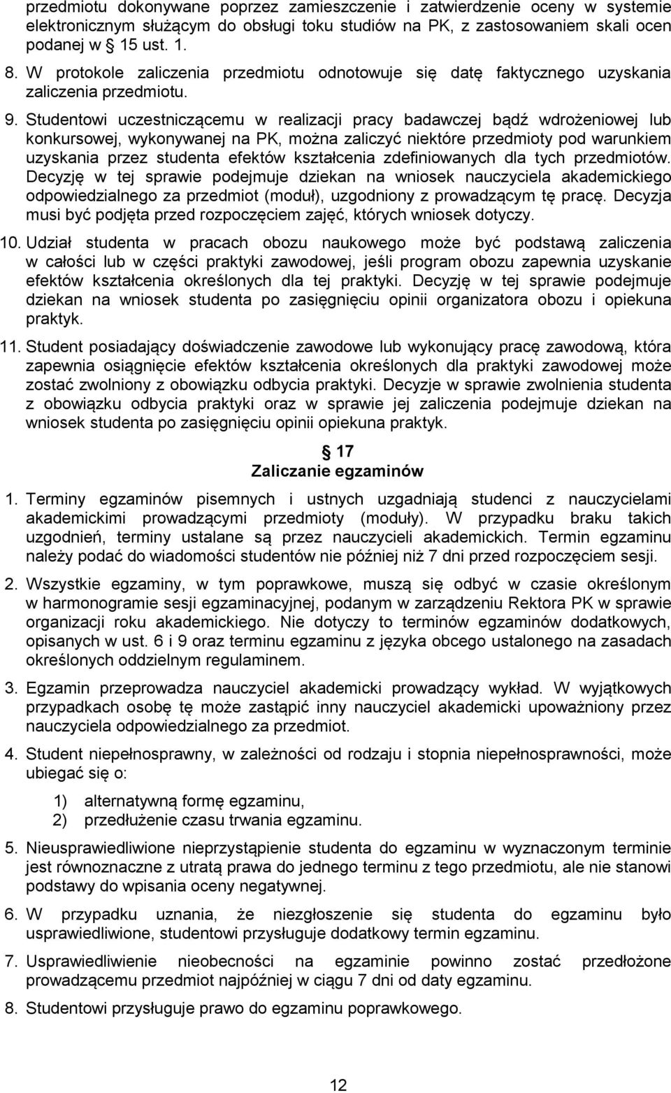 Studentowi uczestniczącemu w realizacji pracy badawczej bądź wdrożeniowej lub konkursowej, wykonywanej na PK, można zaliczyć niektóre przedmioty pod warunkiem uzyskania przez studenta efektów