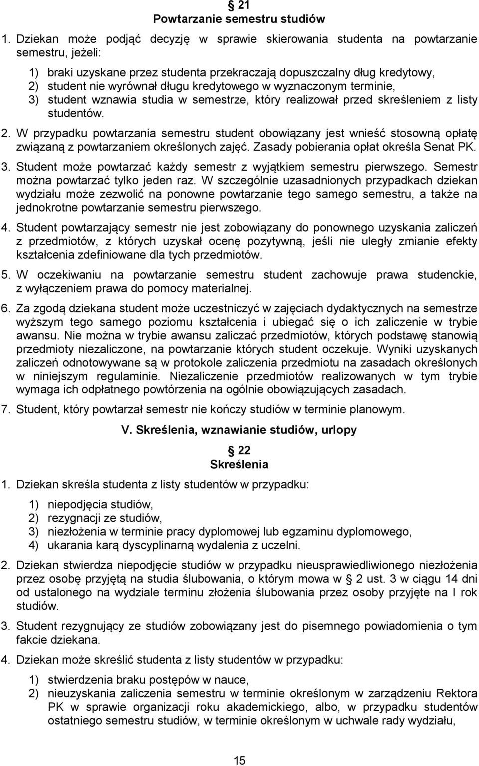 kredytowego w wyznaczonym terminie, 3) student wznawia studia w semestrze, który realizował przed skreśleniem z listy studentów. 2.