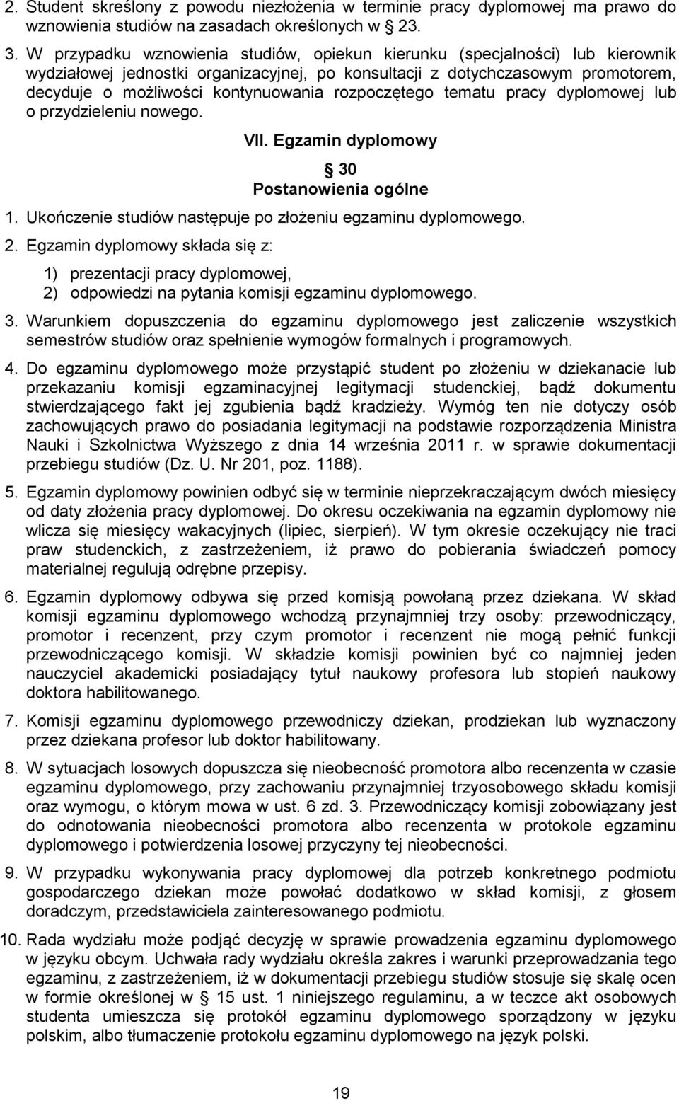 rozpoczętego tematu pracy dyplomowej lub o przydzieleniu nowego. VII. Egzamin dyplomowy 30 Postanowienia ogólne 1. Ukończenie studiów następuje po złożeniu egzaminu dyplomowego. 2.