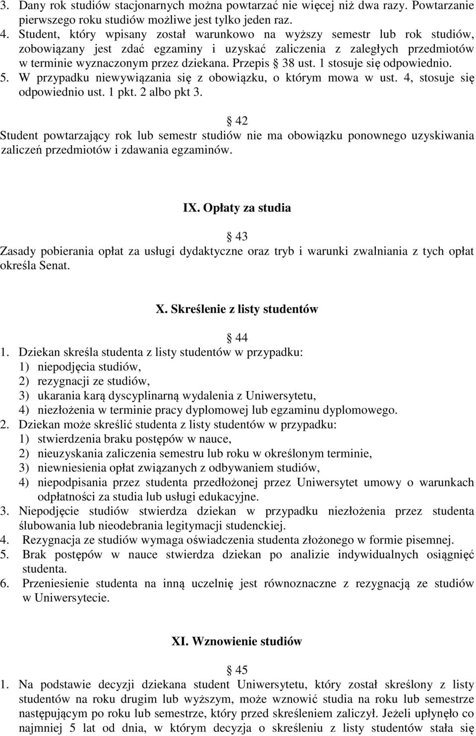 Przepis 38 ust. 1 stosuje się odpowiednio. 5. W przypadku niewywiązania się z obowiązku, o którym mowa w ust. 4, stosuje się odpowiednio ust. 1 pkt. 2 albo pkt 3.