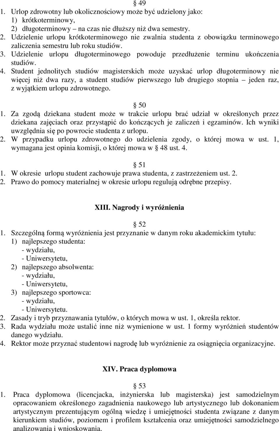 Udzielenie urlopu długoterminowego powoduje przedłużenie terminu ukończenia studiów. 4.