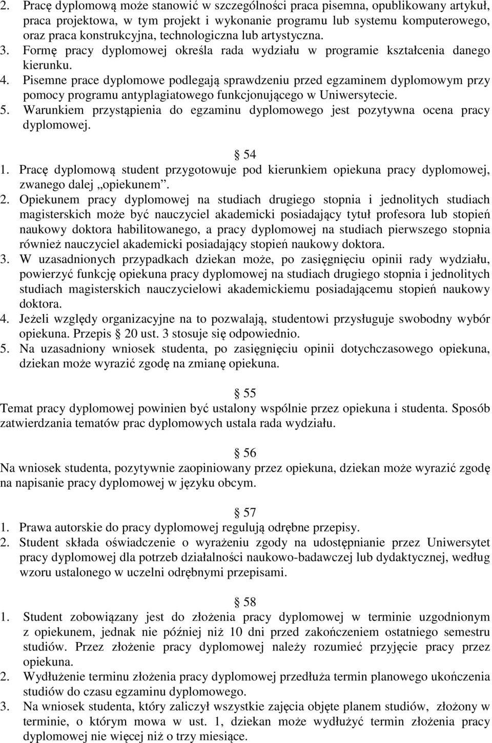 Pisemne prace dyplomowe podlegają sprawdzeniu przed egzaminem dyplomowym przy pomocy programu antyplagiatowego funkcjonującego w Uniwersytecie. 5.