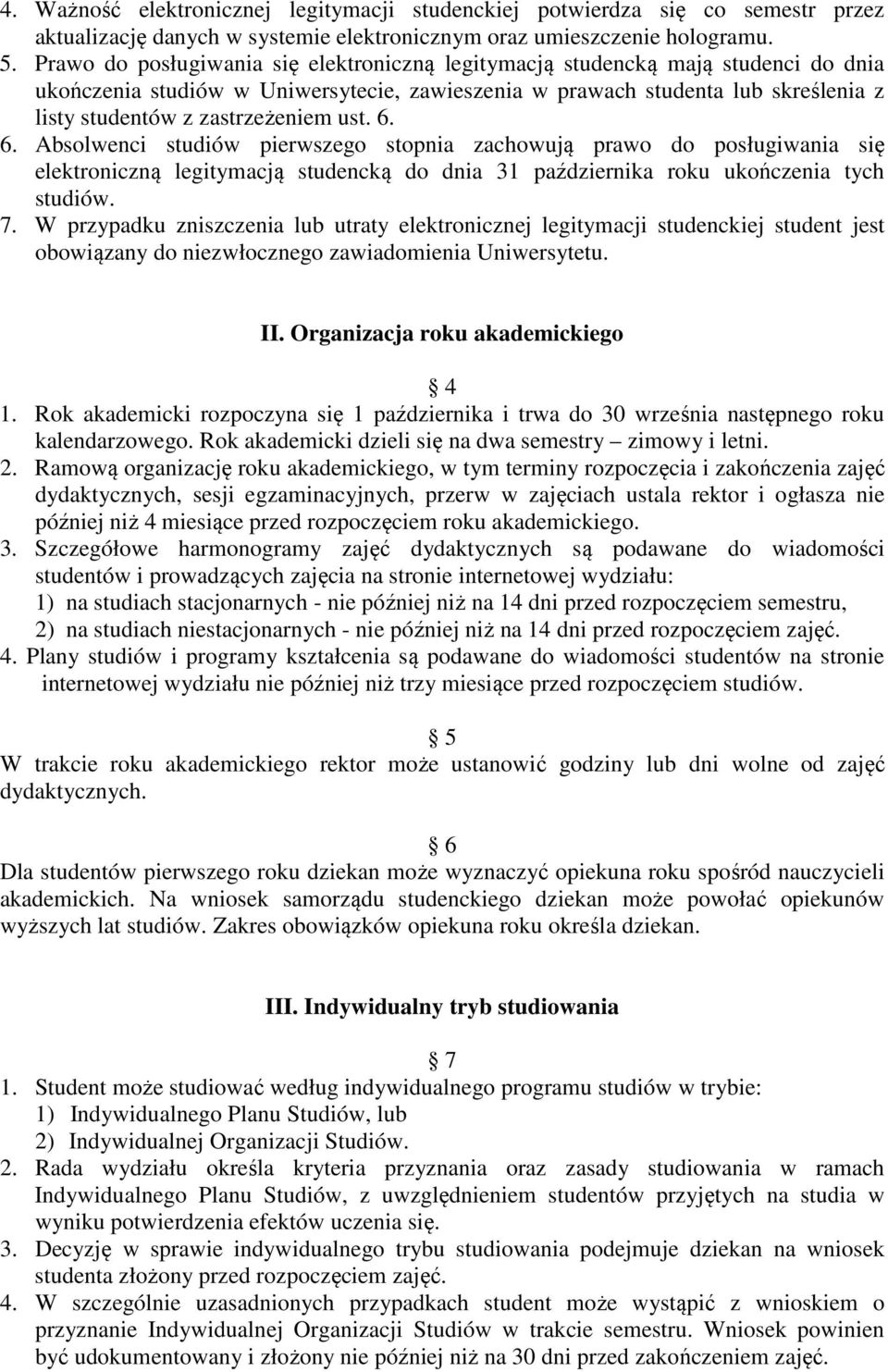ust. 6. 6. Absolwenci studiów pierwszego stopnia zachowują prawo do posługiwania się elektroniczną legitymacją studencką do dnia 31 października roku ukończenia tych studiów. 7.