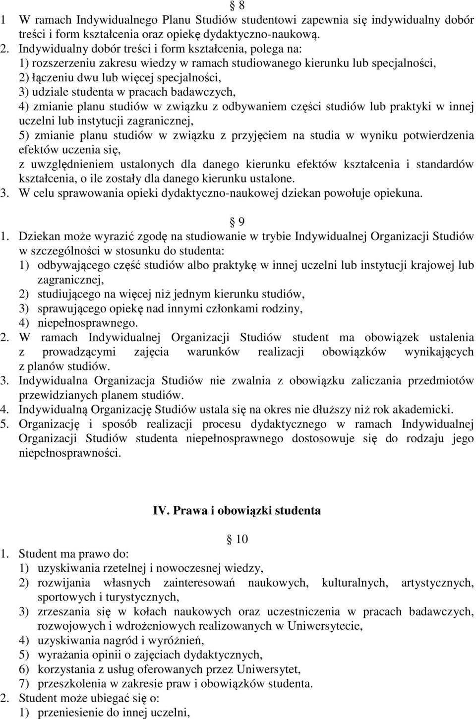 pracach badawczych, 4) zmianie planu studiów w związku z odbywaniem części studiów lub praktyki w innej uczelni lub instytucji zagranicznej, 5) zmianie planu studiów w związku z przyjęciem na studia