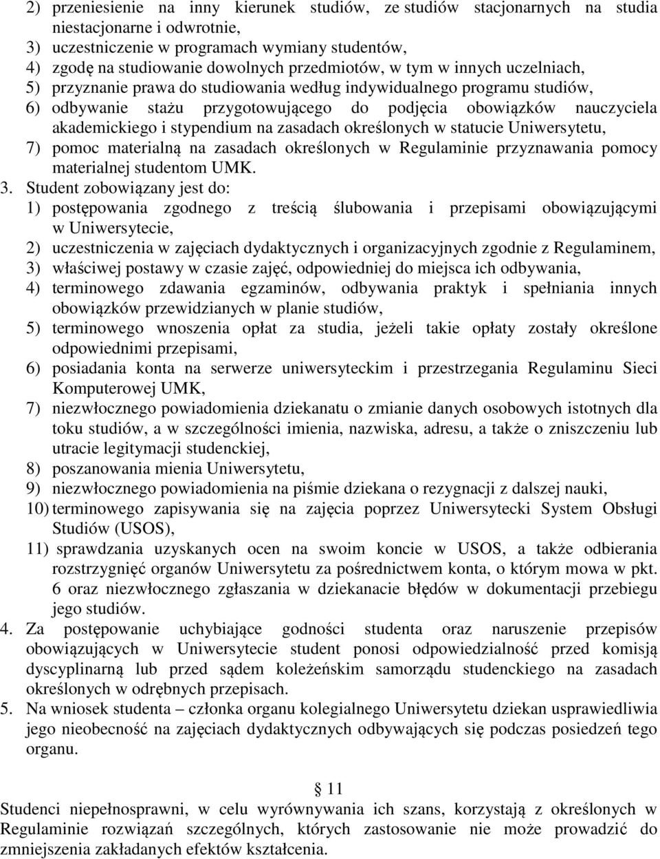 i stypendium na zasadach określonych w statucie Uniwersytetu, 7) pomoc materialną na zasadach określonych w Regulaminie przyznawania pomocy materialnej studentom UMK. 3.