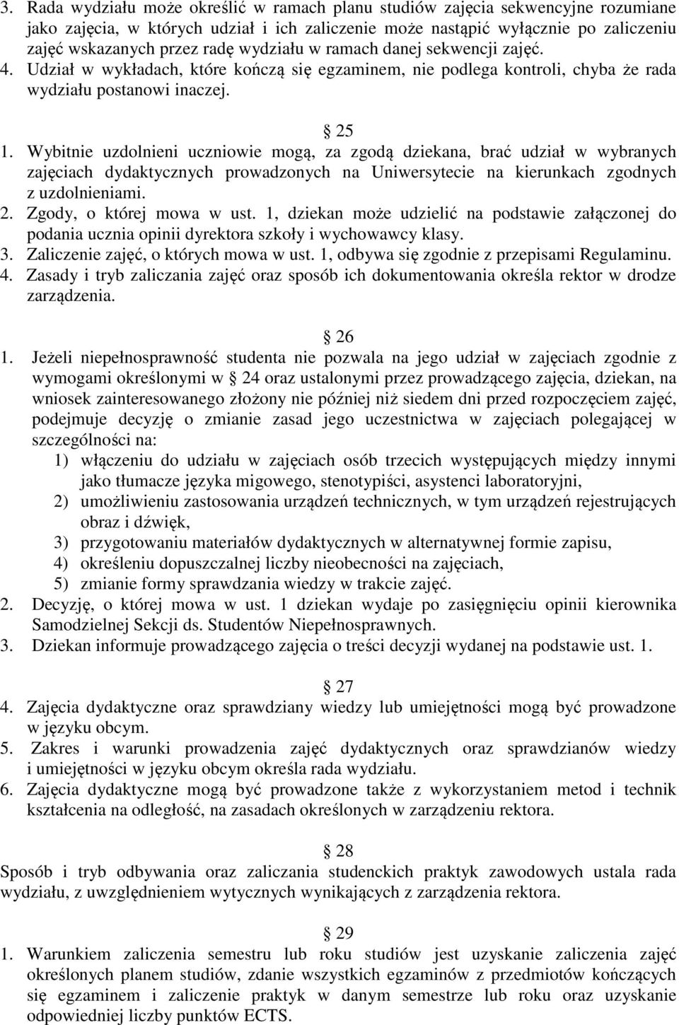 Wybitnie uzdolnieni uczniowie mogą, za zgodą dziekana, brać udział w wybranych zajęciach dydaktycznych prowadzonych na Uniwersytecie na kierunkach zgodnych z uzdolnieniami. 2.