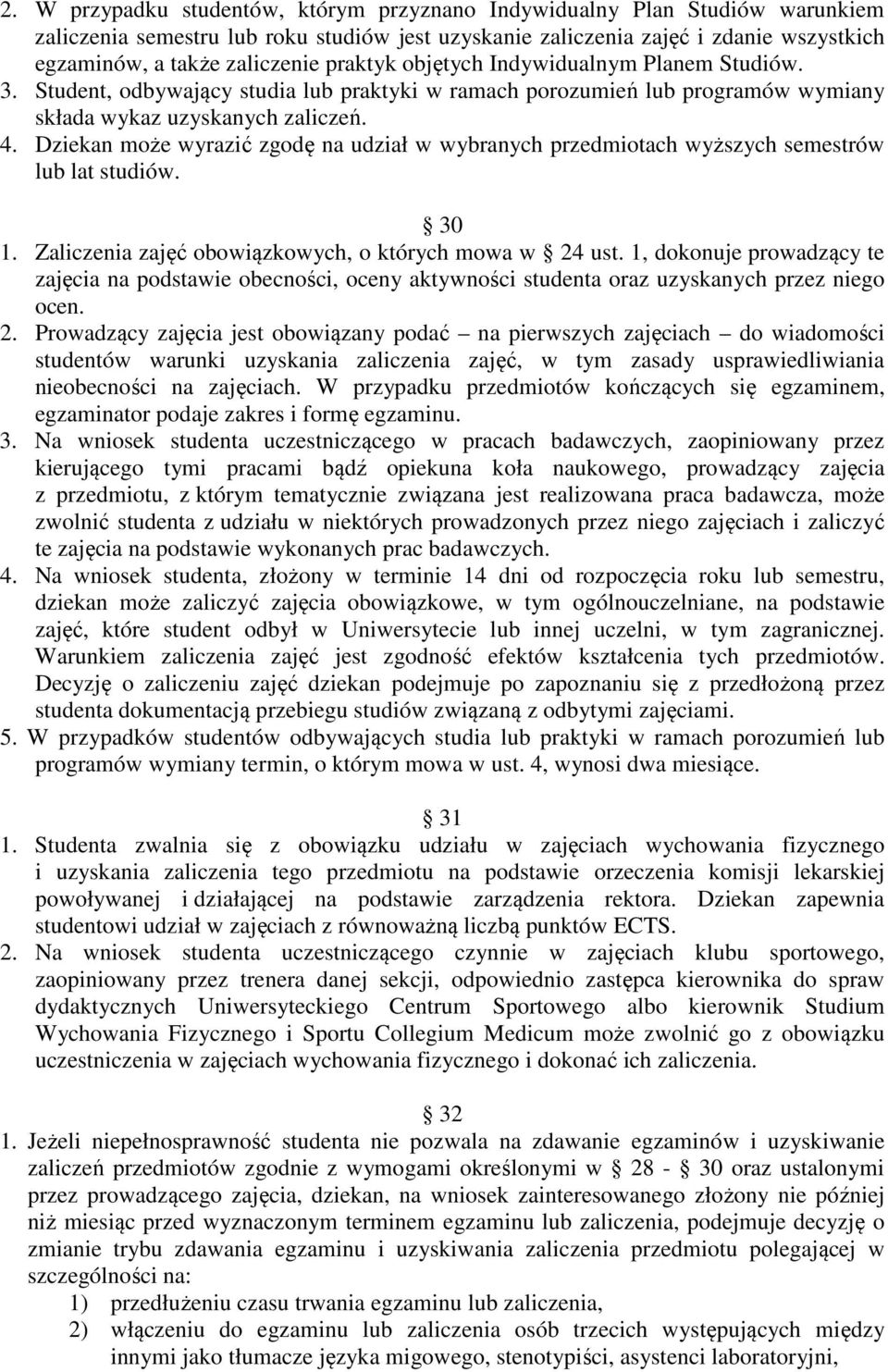 Dziekan może wyrazić zgodę na udział w wybranych przedmiotach wyższych semestrów lub lat studiów. 30 1. Zaliczenia zajęć obowiązkowych, o których mowa w 24 ust.