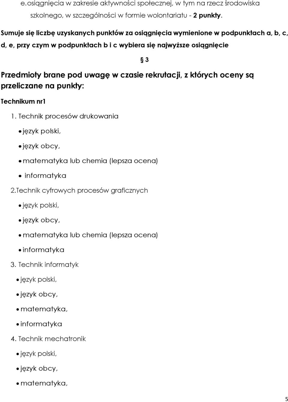 najwyższe osiągnięcie Przedmioty brane pod uwagę w czasie rekrutacji, z których oceny są przeliczane na punkty: Technikum nr1 1.