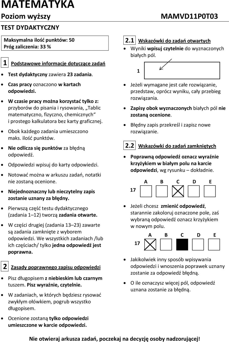 W czasie pracy można korzystać tylko z: przyborów do pisania i rysowania, Tablic matematyczno, fizyczno, chemicznych i prostego kalkulatora bez karty graficznej. Obok każdego zadania umieszczono maks.