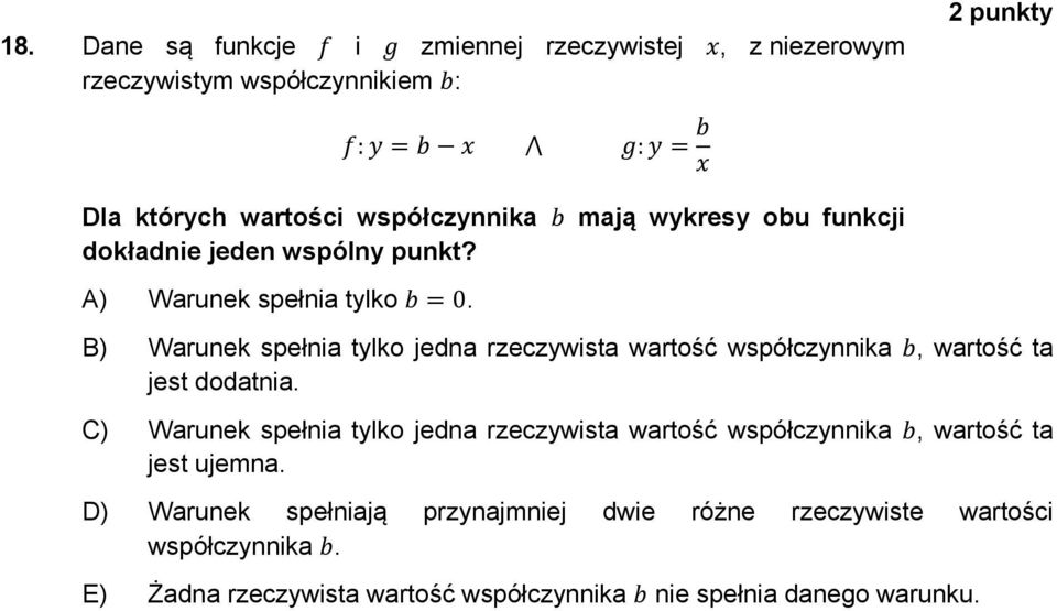 B) Warunek spełnia tylko jedna rzeczywista wartość współczynnika, wartość ta jest dodatnia.