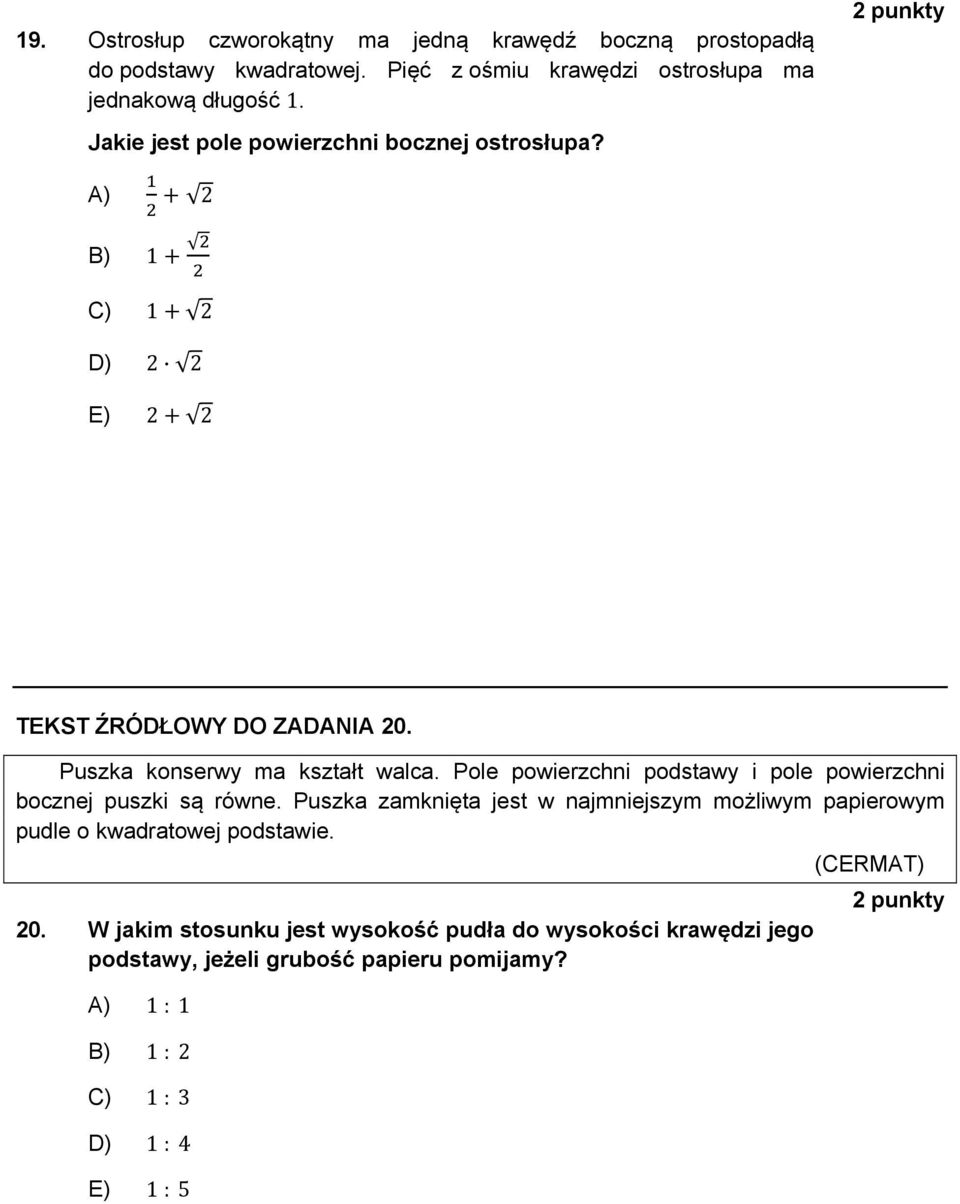 Pole powierzchni podstawy i pole powierzchni bocznej puszki są równe. Puszka zamknięta jest w najmniejszym możliwym papierowym pudle o kwadratowej podstawie.