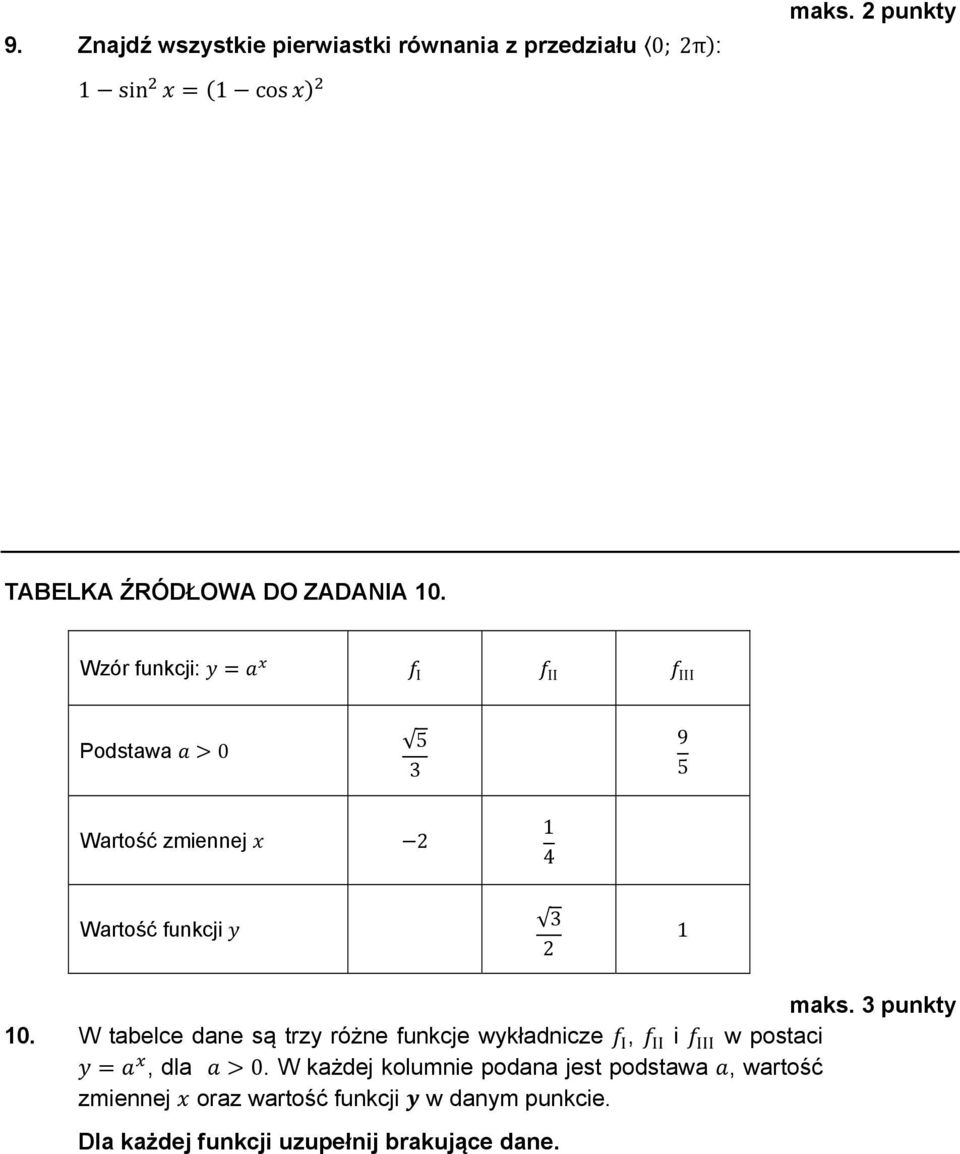 Wzór funkcji: I II III Podstawa 0 5 3 9 5 Wartość zmiennej 2 1 4 Wartość funkcji 3 2 1 maks. 3 punkty 10.