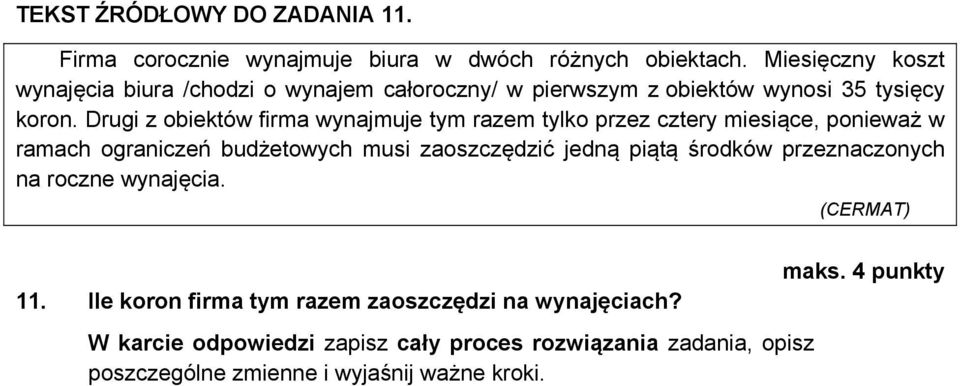 Drugi z obiektów firma wynajmuje tym razem tylko przez cztery miesiące, ponieważ w ramach ograniczeń budżetowych musi zaoszczędzić jedną piątą