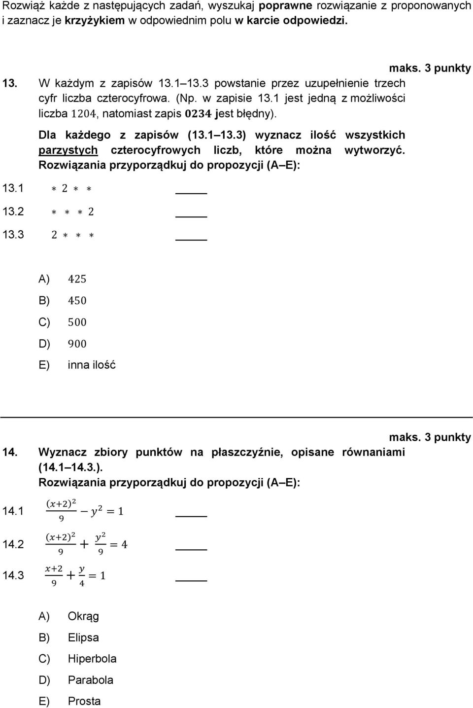 3) wyznacz ilość wszystkich parzystych czterocyfrowych liczb, które można wytworzyć. Rozwiązania przyporządkuj do propozycji (A E): 13.1 2 13.2 2 13.