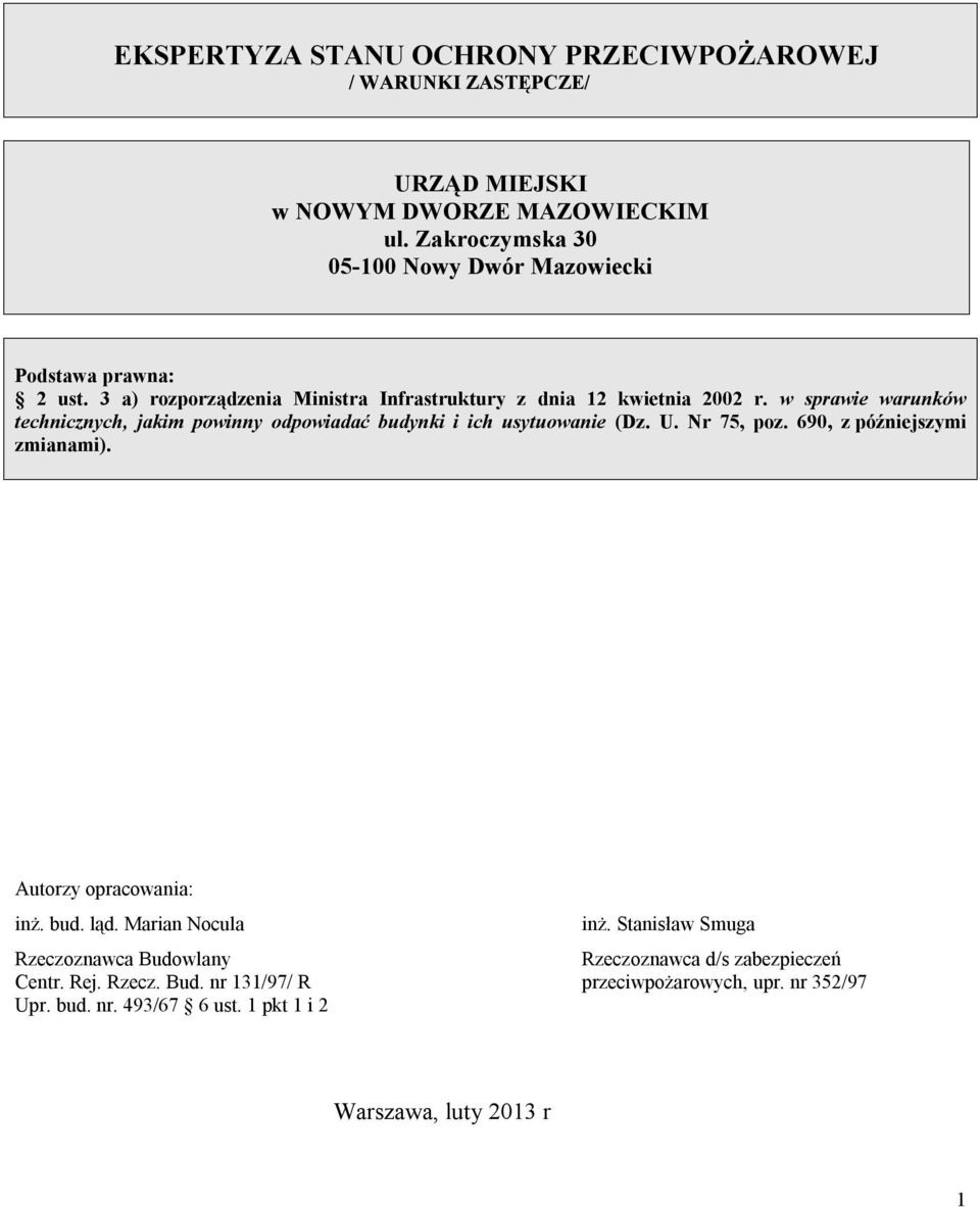 w sprawie warunków technicznych, jakim powinny odpowiadać budynki i ich usytuowanie (Dz. U. Nr 75, poz. 690, z późniejszymi zmianami). Autorzy opracowania: inż.