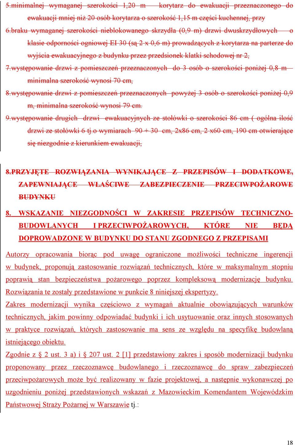 budynku przez przedsionek klatki schodowej nr 2, 7.występowanie drzwi z pomieszczeń przeznaczonych do 3 osób o szerokości poniżej 0,8 m minimalna szerokość wynosi 70 cm, 8.