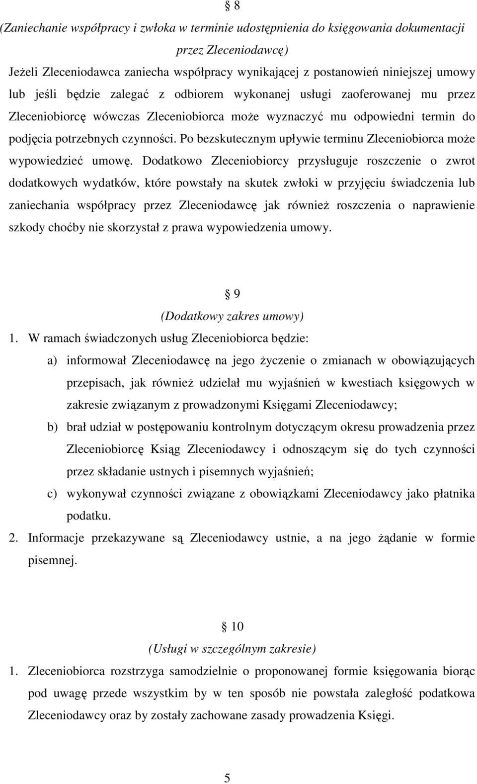 Po bezskutecznym upływie terminu Zleceniobiorca moŝe wypowiedzieć umowę.