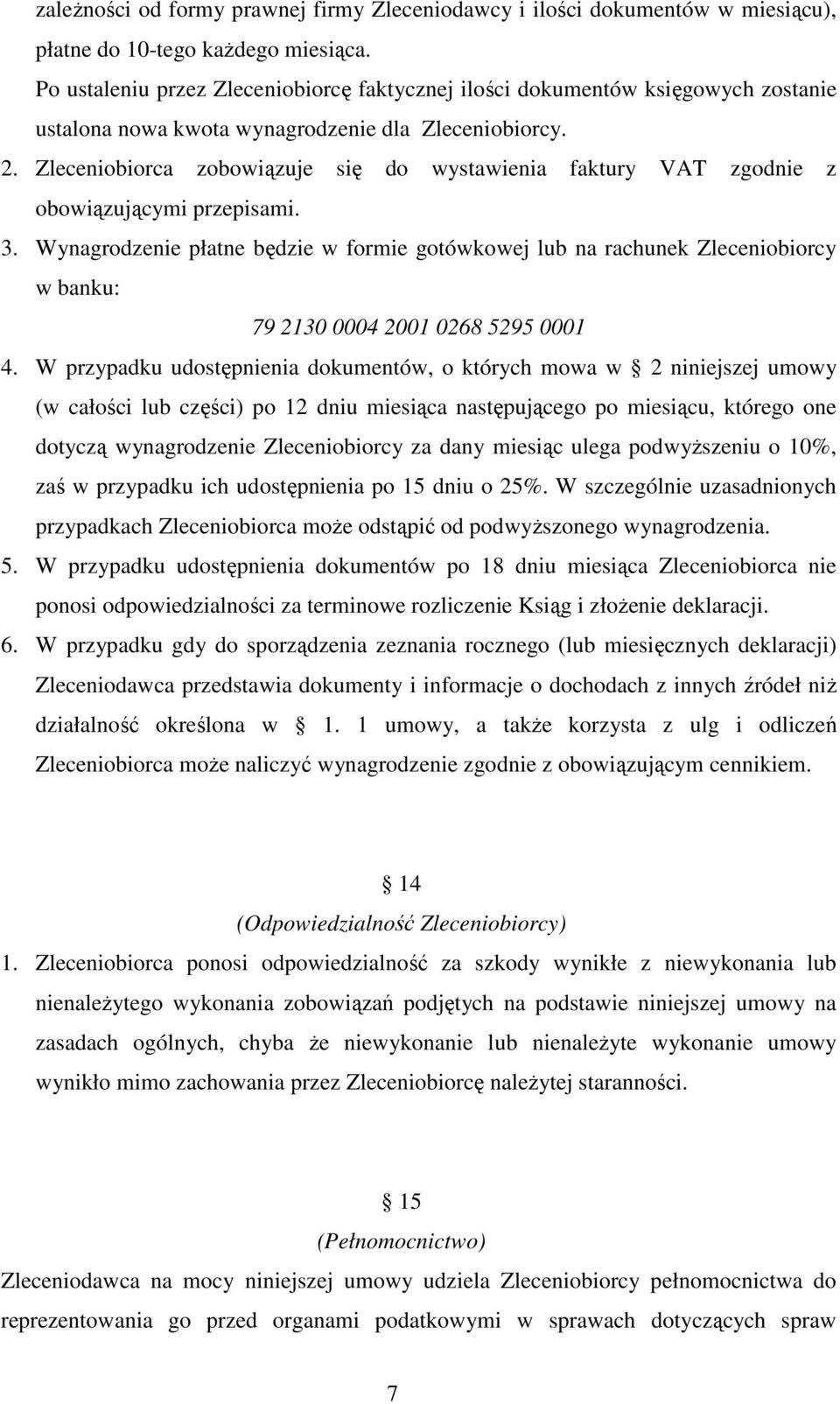 Zleceniobiorca zobowiązuje się do wystawienia faktury VAT zgodnie z obowiązującymi przepisami. 3.