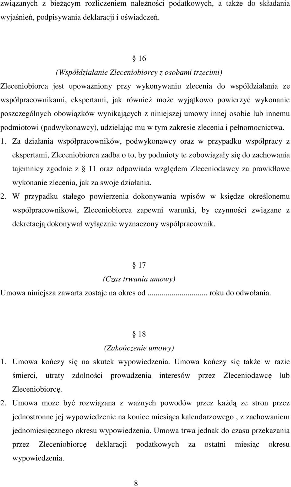 powierzyć wykonanie poszczególnych obowiązków wynikających z niniejszej umowy innej osobie lub innemu podmiotowi (podwykonawcy), udzielając mu w tym zakresie zlecenia i pełnomocnictwa. 1.