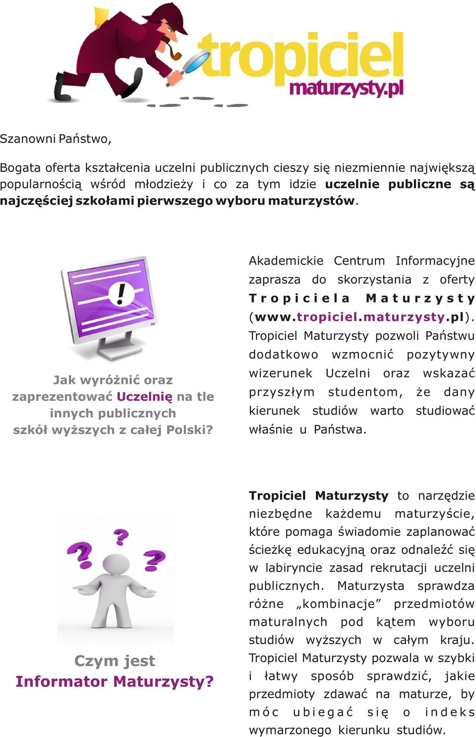 Akademickie Centrum Informacyjne zaprasza do skorzystania z oferty T r o p i c i e l a M a t u r z y s t y ( www. tropiciel. maturzysty.pl).