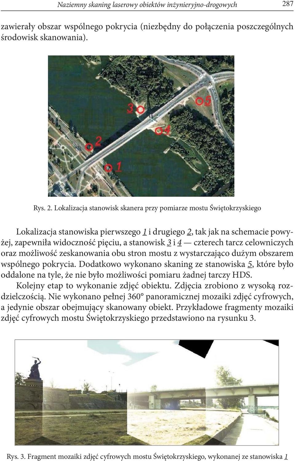 Lokalizacja stanowisk skanera przy pomiarze mostu Świętokrzyskiego Lokalizacja stanowiska pierwszego 1 i drugiego 2, tak jak na schemacie powyżej, zapewniła widoczność pięciu, a stanowisk 3 i 4