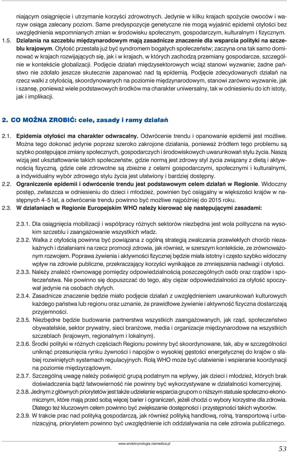 Działania na szczeblu międzynarodowym mają zasadnicze znaczenie dla wsparcia polityki na szczeblu krajowym.