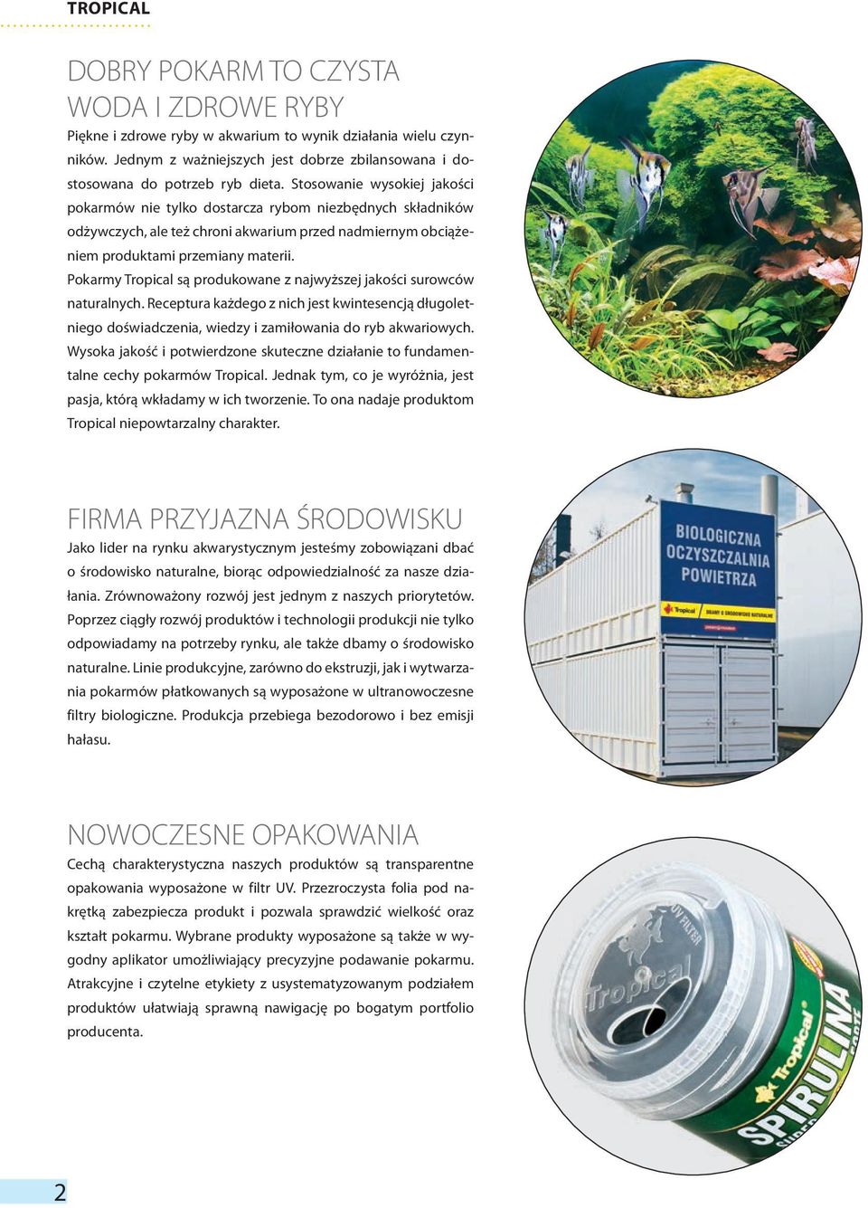 Stosowanie wysokiej jakości pokarmów nie tylko dostarcza rybom niezbędnych składników odżywczych, ale też chroni akwarium przed nadmiernym obciążeniem produktami przemiany materii.