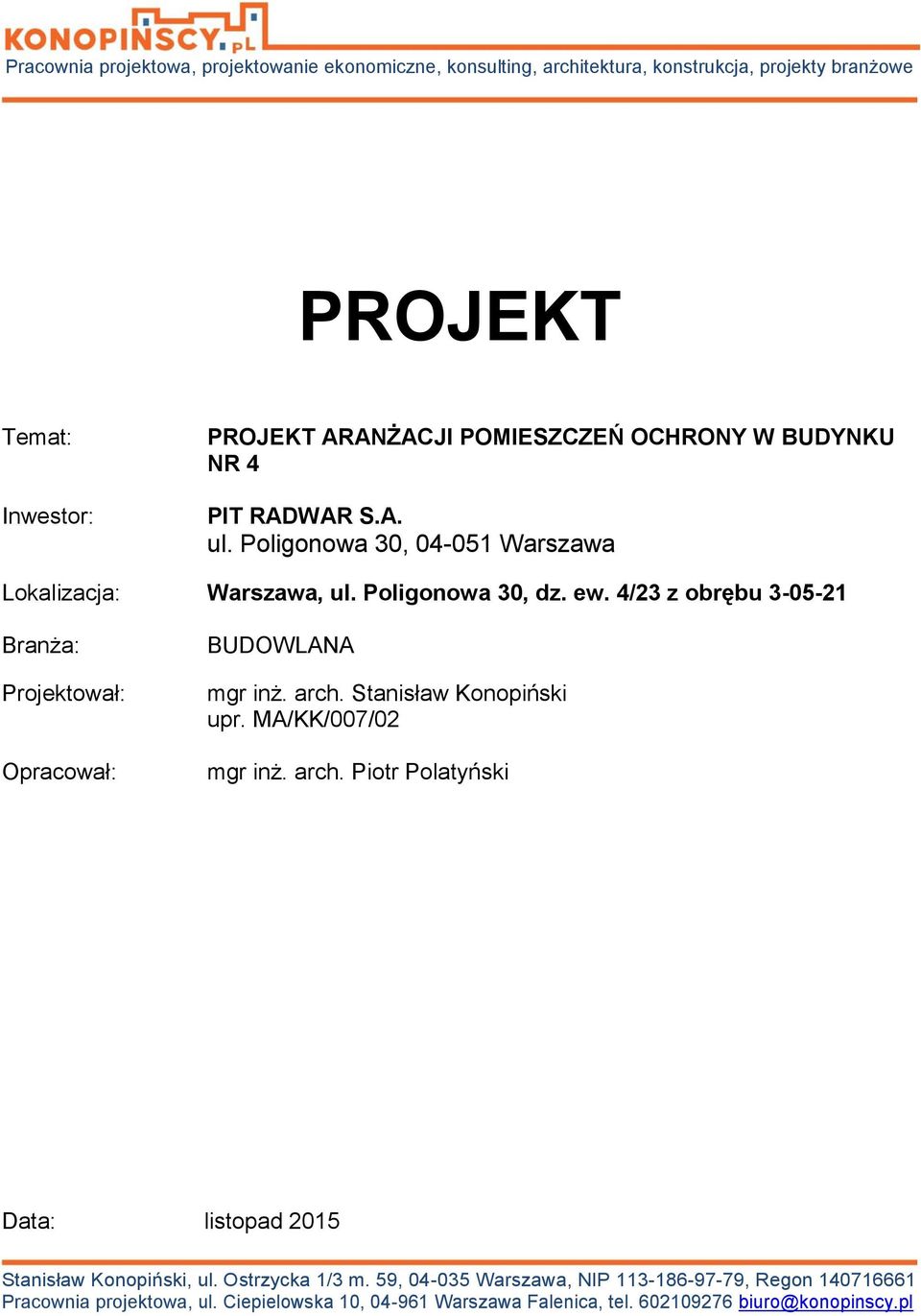 4/23 z obrębu 3-05-21 Branża: Projektował: Opracował: BUDOWLANA mgr inż. arch. Stanisław Konopiński upr. MA/KK/007/02 mgr inż. arch. Piotr Polatyński Data: listopad 2015 Stanisław Konopiński, ul.