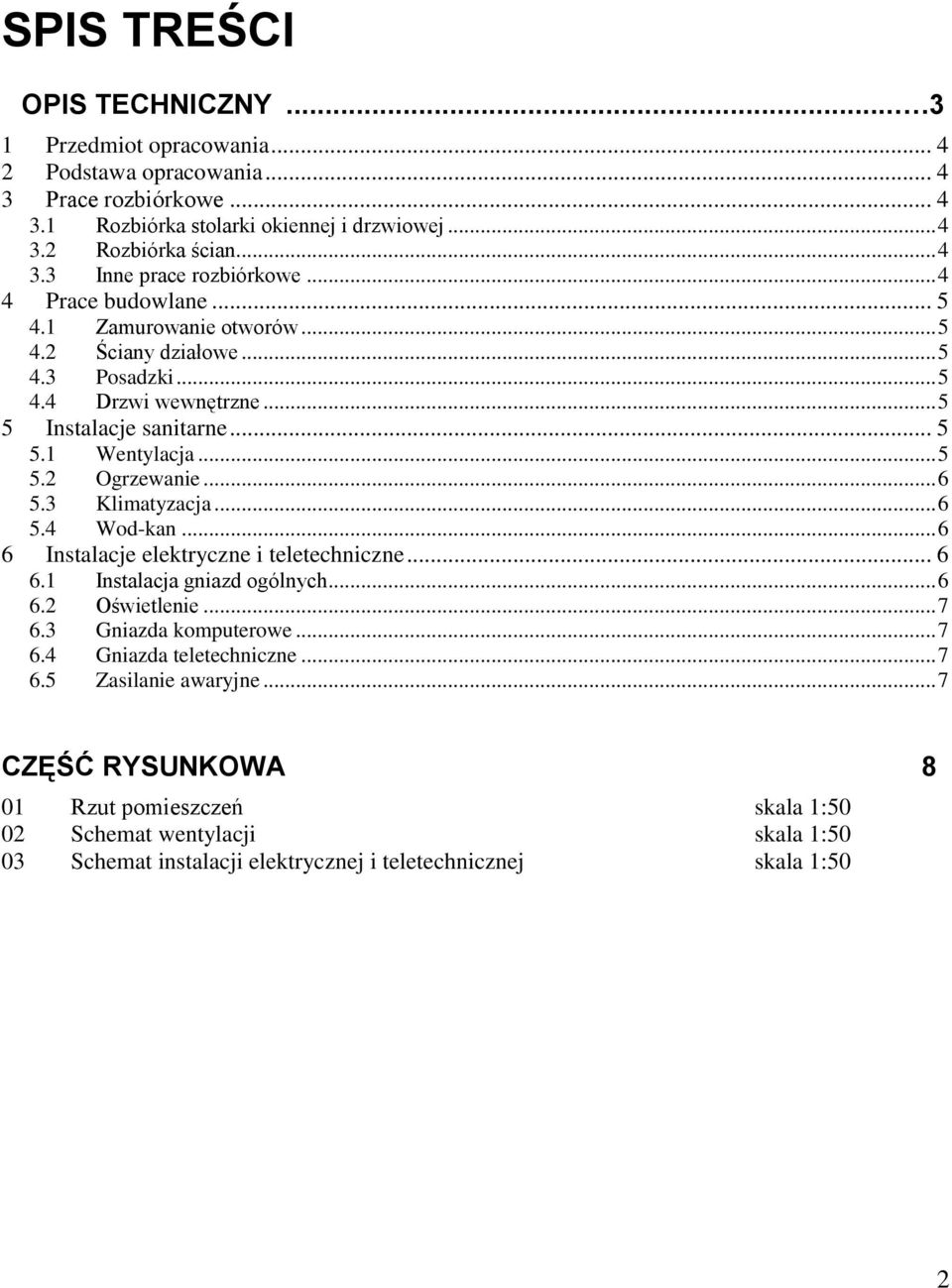 3 Klimatyzacja... 6 5.4 Wod-kan... 6 6 Instalacje elektryczne i teletechniczne... 6 6.1 Instalacja gniazd ogólnych... 6 6.2 Oświetlenie... 7 6.3 Gniazda komputerowe... 7 6.4 Gniazda teletechniczne.