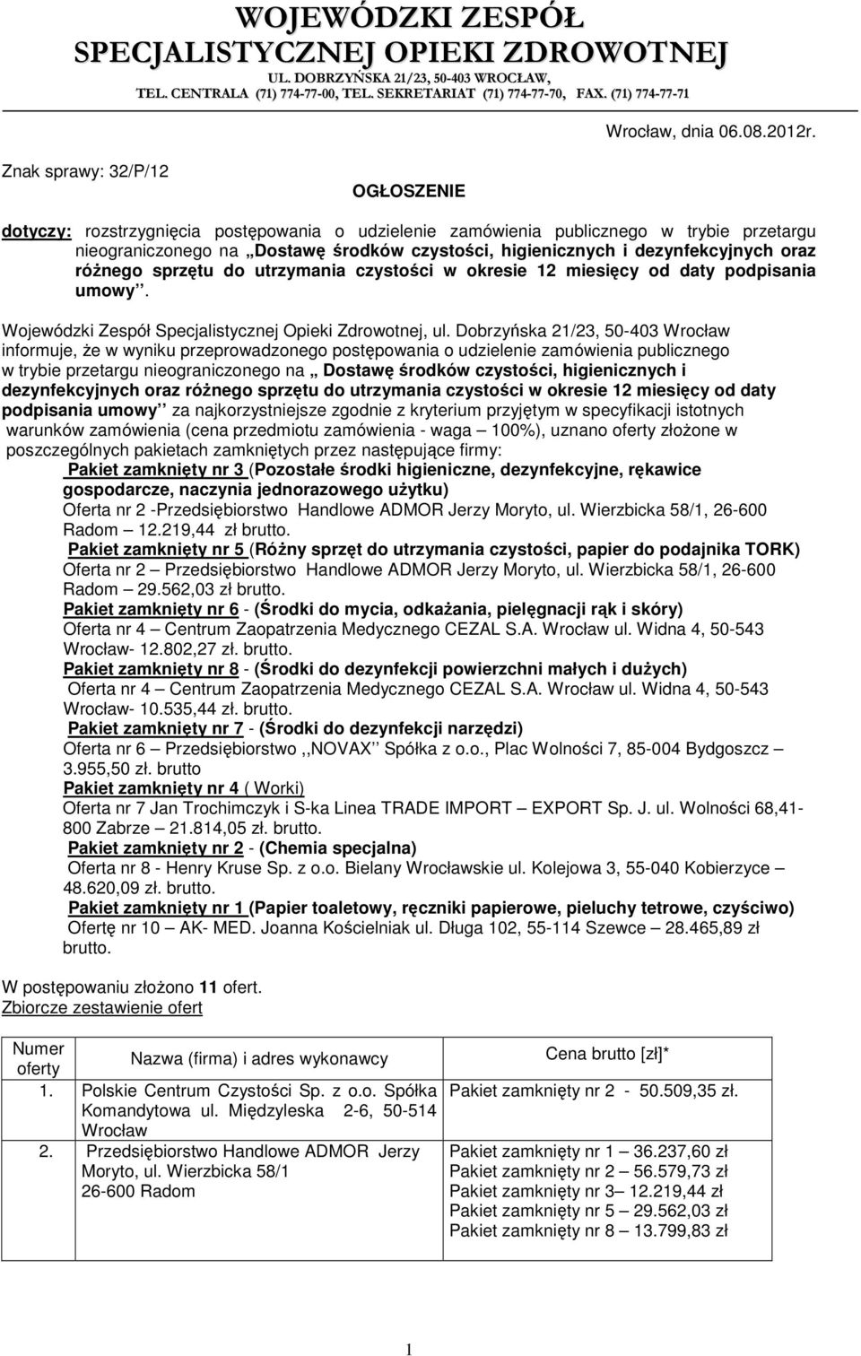 dezynfekcyjnych oraz róŝnego sprzętu do utrzymania czystości w okresie 12 miesięcy od daty podpisania umowy. Wojewódzki Zespół Specjalistycznej Opieki Zdrowotnej, ul.