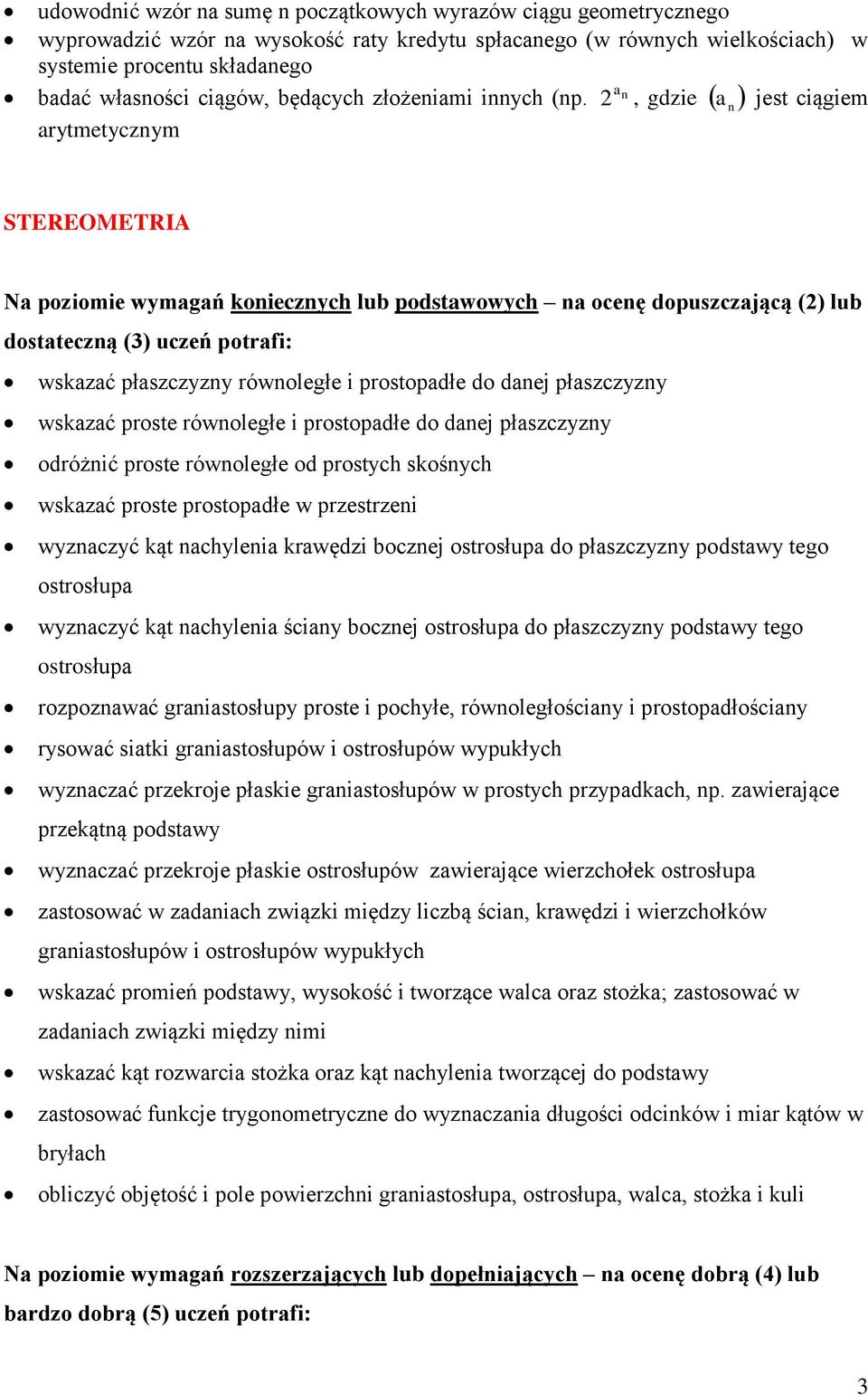 n 2, gdzie a n jest ciągiem arytmetycznym STEREOMETRIA Na poziomie wymagań koniecznych lub podstawowych na ocenę dopuszczającą (2) lub dostateczną (3) uczeń potrafi: wskazać płaszczyzny równoległe i