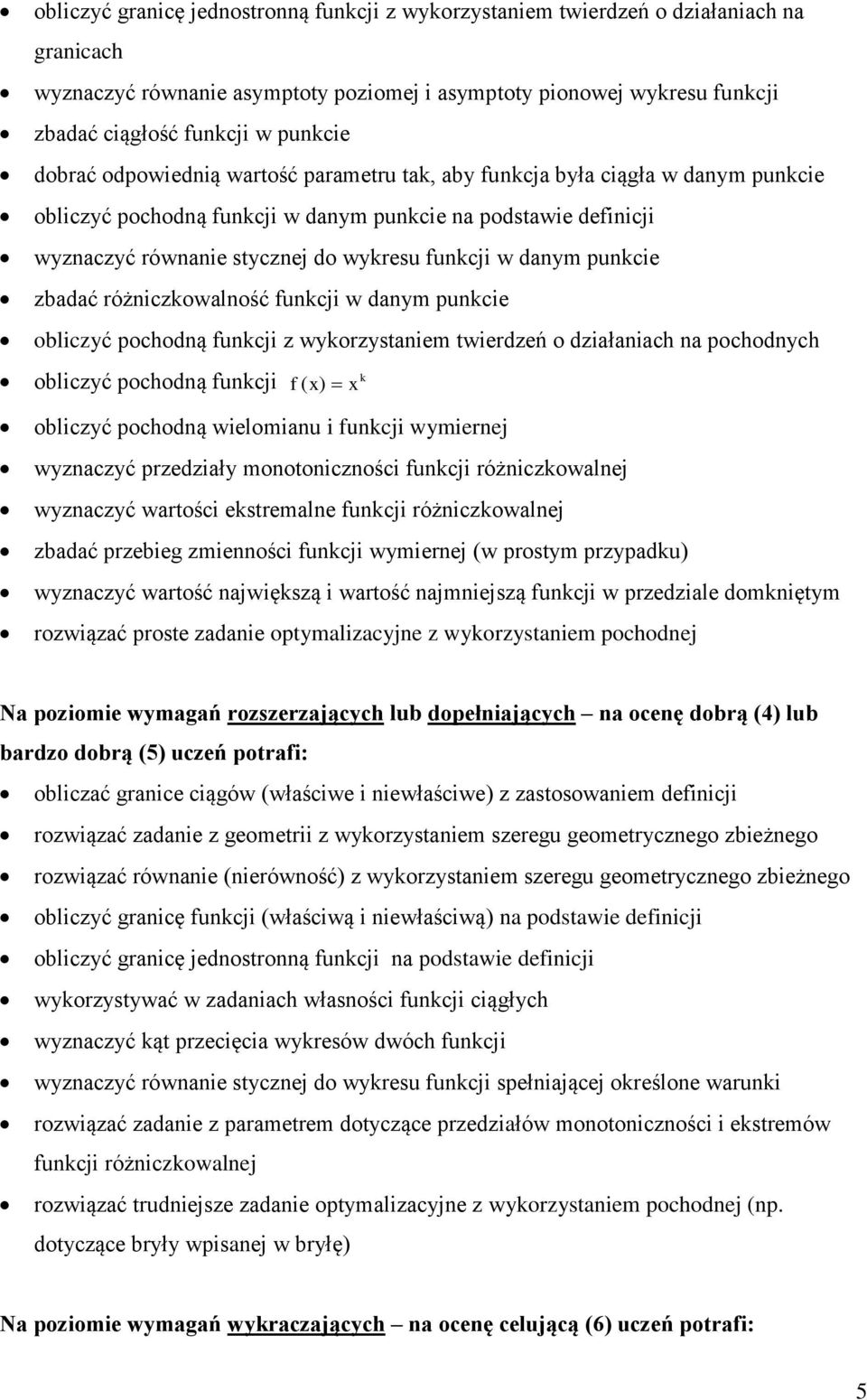 funkcji w danym punkcie zbadać różniczkowalność funkcji w danym punkcie obliczyć pochodną funkcji z wykorzystaniem twierdzeń o działaniach na pochodnych k obliczyć pochodną funkcji f ( x) x obliczyć