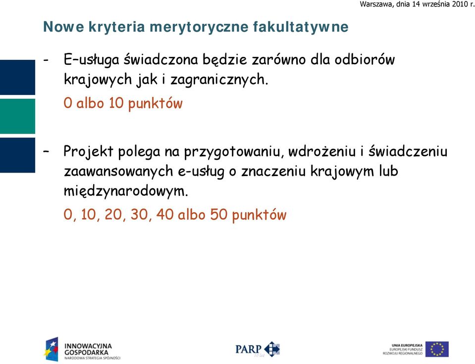 0 albo 10 punktów Projekt polega na przygotowaniu, wdrożeniu i