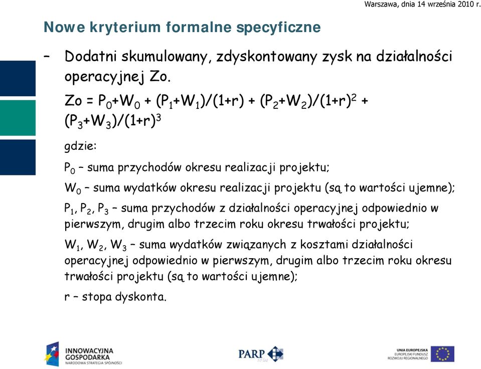 realizacji projektu (są to wartości ujemne); P 1, P 2, P 3 suma przychodów z działalności operacyjnej odpowiednio w pierwszym, drugim albo trzecim roku okresu