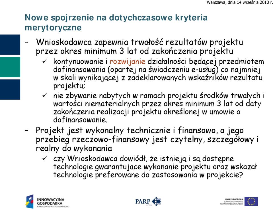 e-usług) co najmniej w skali wynikającej z zadeklarowanych wskaźników rezultatu projektu; nie zbywanie nabytych w ramach projektu środków trwałych i wartości niematerialnych przez okres minimum 3 lat