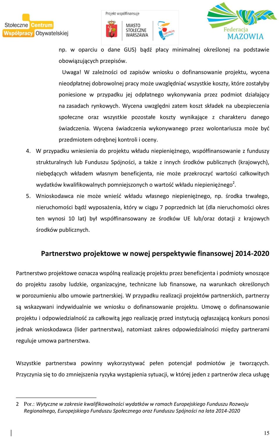 wykonywania przez podmiot działający na zasadach rynkowych. Wycena uwzględni zatem koszt składek na ubezpieczenia społeczne oraz wszystkie pozostałe koszty wynikające z charakteru danego s wiadczenia.